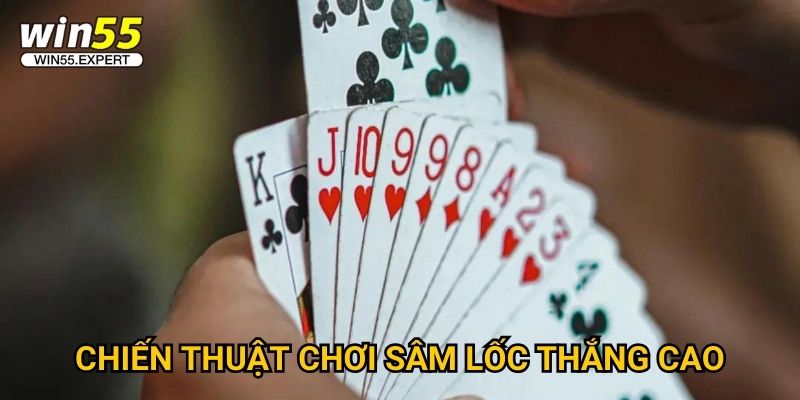 Chiến thuật chơi Sâm Lốc thắng cao