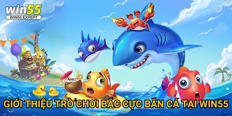 Giới thiệu trò chơi Bắc Cực Bắn Cá tại Win55