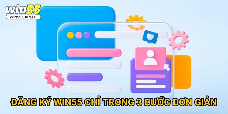 Đăng ký Win55 chỉ trong 3 bước đơn giản