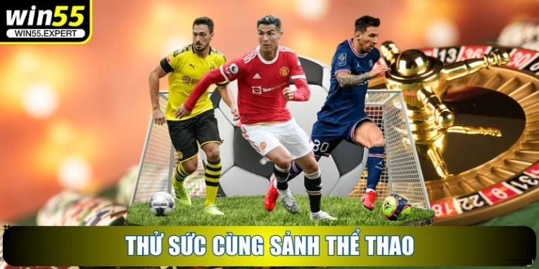 WIN55 | Truy Cập Link Trang Chủ Nhà Cái WIN 55 【09/2025】 35 Thử sức cùng sảnh Thể Thao