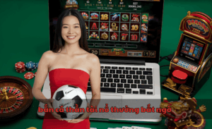 bắn cá thần tài nổ thưởng bất ngờ