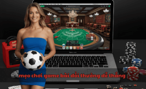 mẹo chơi game bài đổi thưởng dễ thắng