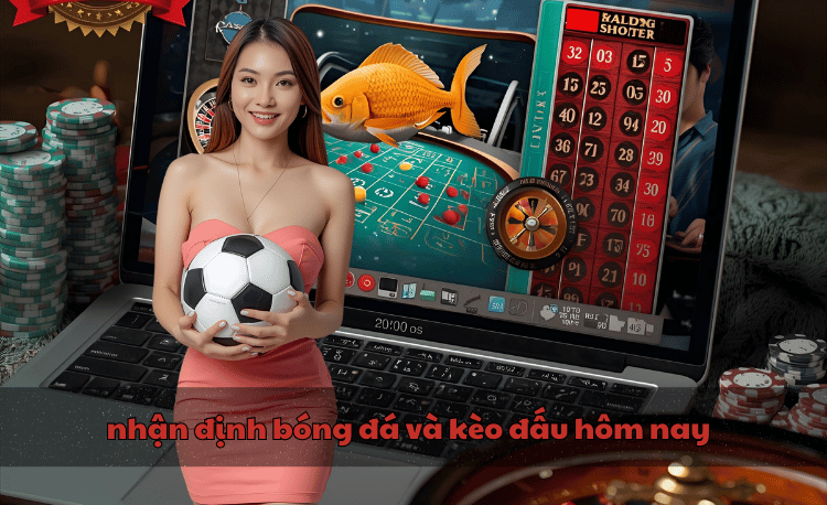 nhận định bóng đá và kèo đấu hôm nay